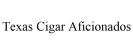 TEXAS CIGAR AFICIONADOS trademark
