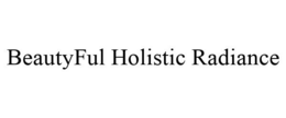 BEAUTYFUL HOLISTIC RADIANCE trademark