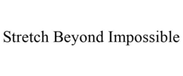 STRETCH BEYOND IMPOSSIBLE trademark