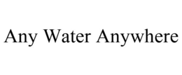ANY WATER ANYWHERE trademark
