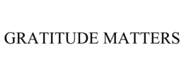 GRATITUDE MATTERS trademark