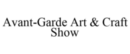 AVANT-GARDE ART & CRAFT SHOWS trademark