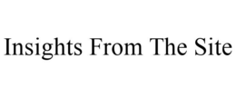 INSIGHTS FROM THE SITE trademark