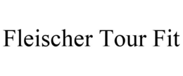 FLEISCHER TOUR FIT trademark
