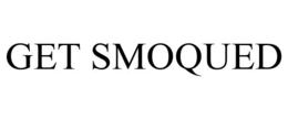 GET SMOQUED trademark