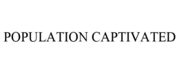 POPULATION CAPTIVATED trademark