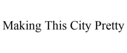 MAKING THIS CITY PRETTY trademark