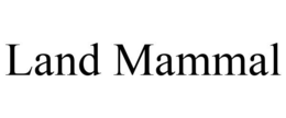 LAND MAMMAL trademark