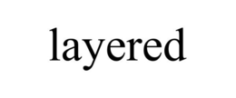 LAYERED trademark