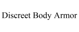 DISCREET BODY ARMOR trademark