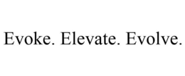 EVOKE. ELEVATE. EVOLVE. trademark