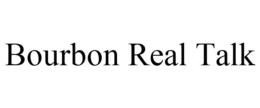 BOURBON REAL TALK trademark