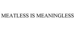 MEATLESS IS MEANINGLESS trademark