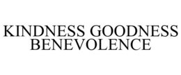 KINDNESS GOODNESS BENEVOLENCE trademark