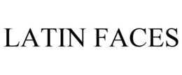 LATIN FACES trademark