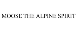 MOOSE THE ALPINE SPIRIT trademark
