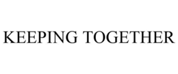 KEEPING TOGETHER trademark
