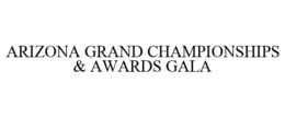 ARIZONA GRAND CHAMPIONSHIPS & AWARDS GALA trademark