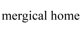 MERGICAL HOME trademark