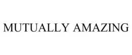 MUTUALLY AMAZING trademark