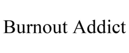 BURNOUT ADDICT trademark