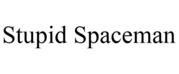 STUPID SPACEMAN trademark