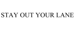 STAY OUT YOUR LANE trademark
