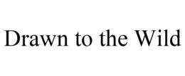 DRAWN TO THE WILD trademark