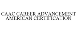 CAAC CAREER ADVANCEMENT AMERICAN CERTIFICATION trademark