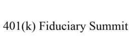 401(K) FIDUCIARY SUMMIT trademark