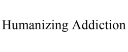 HUMANIZING ADDICTION trademark