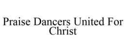 PRAISE DANCERS UNITED FOR CHRIST trademark