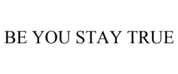 BE YOU STAY TRUE trademark