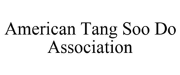 AMERICAN TANG SOO DO ASSOCIATION trademark