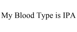 MY BLOOD TYPE IS IPA trademark
