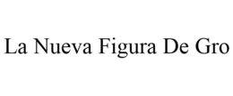 LA NUEVA FIGURA DE GRO trademark