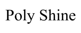 POLY SHINE trademark