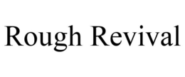 ROUGH REVIVAL trademark