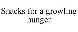 SNACKS FOR A GROWLING HUNGER trademark