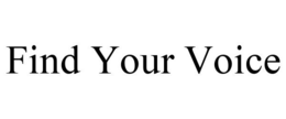 FIND YOUR VOICE trademark