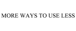 MORE WAYS TO USE LESS trademark