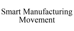 SMART MANUFACTURING MOVEMENT trademark