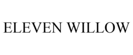 ELEVEN WILLOW trademark