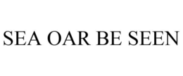 SEA OAR BE SEEN trademark