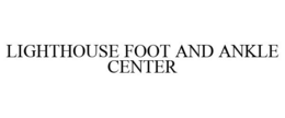 LIGHTHOUSE FOOT AND ANKLE CENTER trademark