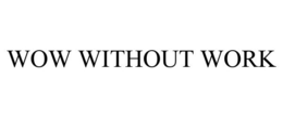WOW WITHOUT WORK trademark