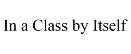 IN A CLASS BY ITSELF trademark