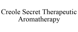 CREOLE SECRET THERAPEUTIC AROMATHERAPY trademark