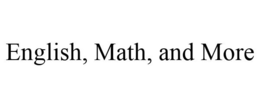 ENGLISH, MATH, AND MORE trademark