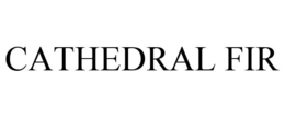 CATHEDRAL FIR trademark
